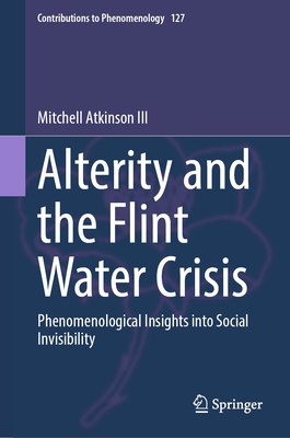 Alterity and the Flint Water Crisis: Phenomenological Insights into Social Invisibility - Atkinson III, Mitchell