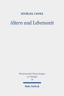 Altern Und Lebenszeit: Phanomenologische Und Theologische Studien Zu Anthropologie Und Ethik Des Alterns - Coors, Michael