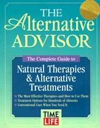 Alternative Advisor: The Complete Guide to Natural & Alterantive Treatments - Time-Life Books