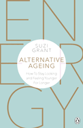 Alternative Ageing: How To Stay Looking and Feeling Younger For Longer