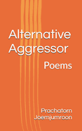 Alternative Aggressor: Poems