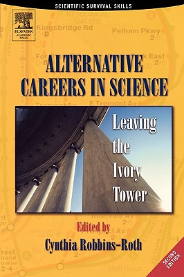 Alternative Careers in Science: Leaving the Ivory Tower - Robbins-Roth, Cynthia (Editor)