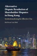 Alternative Dispute Resolution of Shareholder Disputes in Hong Kong: Institutionalizing its Effective Use