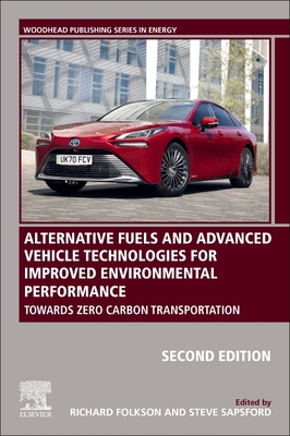 Alternative Fuels and Advanced Vehicle Technologies for Improved Environmental Performance: Towards Zero Carbon Transportation - Folkson, Richard (Editor), and Sapsford, Steve (Editor)