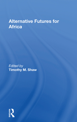 Alternative Futures for Africa - Shaw, Timothy M (Editor)