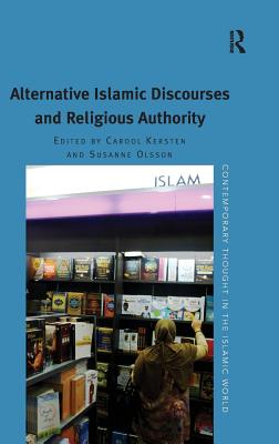 Alternative Islamic Discourses and Religious Authority - Olsson, Susanne (Editor), and Kersten, Carool (Editor)