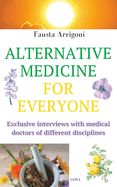 Alternative Medicine for Everyone: Exclusive interviews with medical doctors of different disciplines