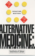 Alternative Medicine: Should We Swallow It? - Institute of Ideas, and Jenkins, Tiffany (Volume editor)