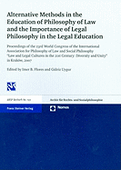 Alternative Methods in the Education of Philosophy of Law and the Importance of Legal Philosophy in the Legal Education: Proceedings of the 23rd World Congress of the International Association for Philosophy of Law and Social Philosophy "Law and Legal...