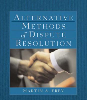 Alternative Methods of Dispute Resolution - Frey, Martin