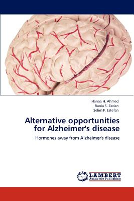 Alternative opportunities for Alzheimer's disease - Ahmed, Hanaa H, and Zedan, Rania S, and Estefan, Selim F