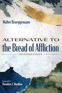 Alternative to the Bread of Affliction: And Other Essays
