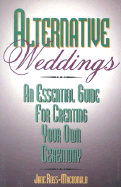 Alternative Weddings: An Essential Guide for Creating Your Own Ceremony