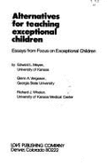 Alternatives for Teaching Exceptional Children: Essays from Focus on Exceptional Children