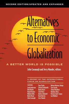 Alternatives to Economic Globalization: A Better World Is Possible - Cavanagh, John (Editor), and Mander, Jerry (Editor)