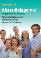 Alters-Knigge 2100: Knigge f?r ?ltere Menschen - Abgeh?ngt und abgeschoben? Altersdiskriminierung? Akzeptanz des ?lterwerdens!