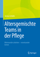 Altersgemischte Teams in Der Pflege: Miteinander Arbeiten - Voneinander Lernen