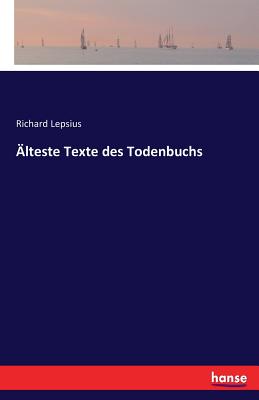 Alteste Texte Des Todenbuchs - Lepsius, Richard