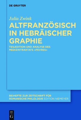 Altfranzsisch in Hebr?ischer Graphie: Teiledition Und Analyse Des Medizintraktats Fevres? - Zwink, Julia