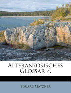 Altfranzsisches Glossar /. - Matzner, Eduard