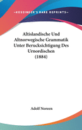 Altislandische Und Altnorwegische Grammatik: Unter Berucksichtigung Des Urnordischen