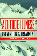 Altitude Illness: Prevention and Treatment: How to Stay Healthy at Altitude-- From Resort Skiing to Himalayan Climbing - Bezruchka, Stephen