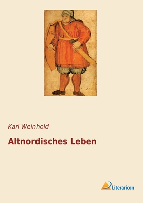 Altnordisches Leben - Weinhold, Karl