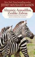 Altruistic Armadillos, Zenlike Zebras: Understanding the World's Most Intriguing Animals