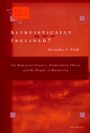 Altruistically Inclined?: The Behavioral Sciences, Evolutionary Theory, and the Origins of Reciprocity