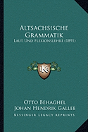 Altsachsische Grammatik: Laut Und Flexionslehre (1891)