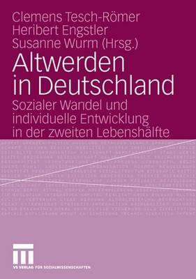 Altwerden in Deutschland: Sozialer Wandel Und Individuelle Entwicklung in Der Zweiten Lebenshalfte - Tesch-Rmer, Clemens (Editor), and Engstler, Heribert (Editor), and Wurm, Susanne (Editor)