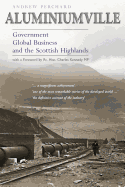 Aluminiumville: Government, Global Business and the Scottish Highlands