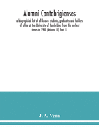 Alumni cantabrigienses; a biographical list of all known students, graduates and holders of office at the University of Cambridge, from the earliest times to 1900 (Volume III) Part II.