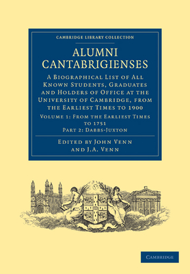 Alumni Cantabrigienses: A Biographical List of All Known Students, Graduates and Holders of Office at the University of Cambridge, from the Earliest Times to 1900 - Venn, John Archibald (Editor)