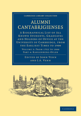 Alumni Cantabrigienses: A Biographical List of All Known Students, Graduates and Holders of Office at the University of Cambridge, from the Earliest Times to 1900 - Venn, John Archibald (Editor)