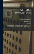 Alumni Oxonienses: The Members of the University of Oxford, 1500-1714: Their Parentage, Birthplace, and Year of Birth, With a Record of Their Degrees; Volume 4