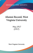 Alumni Record, West Virginia University: May, 1917 (1917)