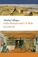 Alutiiq Villages Under Russian and U.S. Rule