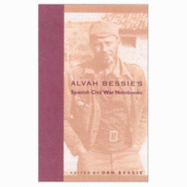 Alvah Bessie's Spanish Civil War Notebooks - Bessie, Alvah, and Bessie, Dan (Preface by)
