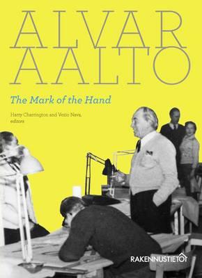 Alvar Aalto: The Mark of the Hand - Vezio Nava (Editor), and Laaksonen, Esa, and Charrington, Harry (Editor)