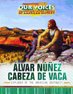 Alvar Nunez Cabeza de Vaca: Explorer of the American Southwest