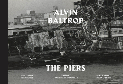 Alvin Baltrop: The Piers - Baltrop, Alvin (Photographer), and Reid, James, Dr. (Editor), and Watt, Tom (Editor)