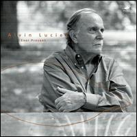 Alvin Lucier: Ever Present - Alvin Lucier