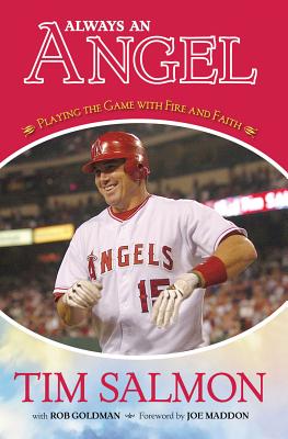 Always an Angel: Playing the Game with Fire and Faith - Salmon, Tim, and Goldman, Rob, and Maddon, Joe (Foreword by)