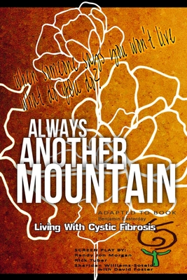 Always Another Mountain, Living With Cystic Fibrosis - Easterday, Benjamin, and Williams-Sotelo, Sharidan, and Morgan, Randy Jon