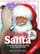 Always Be Santa: True Stories From The Guy In The Big Red Suit Vol.1