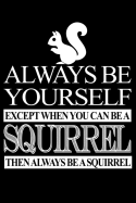Always Be Yourself Except When You Can Be A Squirrel Then Always Be A Squirrel: Line Notebook
