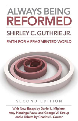 Always Being Reformed, Second Edition: Faith for a Fragmented World - Guthrie Jr, Shirley C