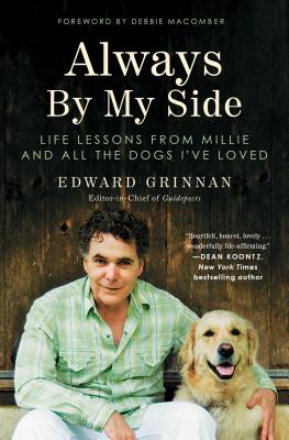 Always by My Side: Life Lessons from Millie and All the Dogs I've Loved - Grinnan, Edward, and Macomber, Debbie (Foreword by)