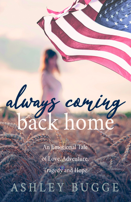 Always Coming Back Home: An Emotional Tale of Love, Adventure, Tragedy and Hope - Bugge, Ashley